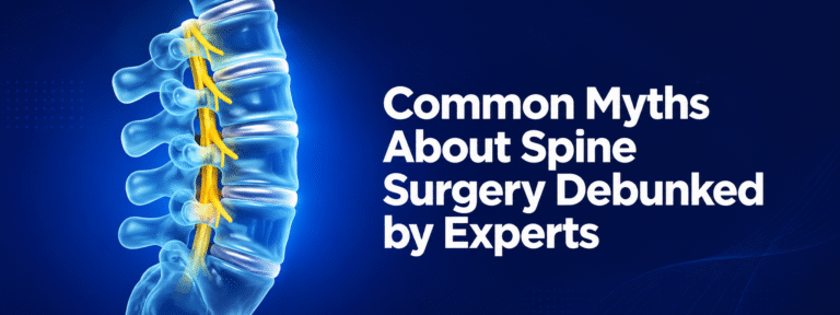 Common Myths About Spine Surgery—Debunked by a Neurosurgeon